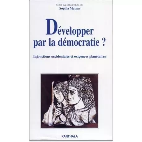 Développer par la démocratie ? - injonctions occidentales et exigences planétaires -  - KARTHALA