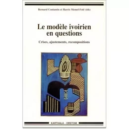 Le modèle ivoirien en questions - crises, ajustements, recompositions