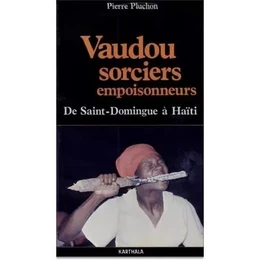 Vaudou, sorciers, empoisonneurs - de Saint-Domingue à Haïti