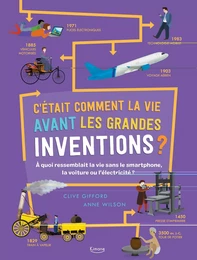 C'ÉTAIT COMMENT LA VIE AVANT LES GRANDES INVENTIONS ?