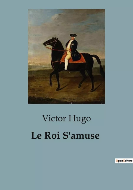 Le Roi S'amuse - Victor Hugo - CULTUREA