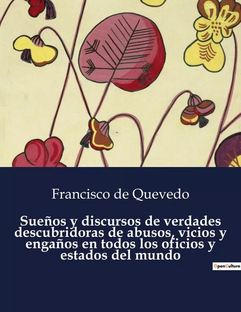 Sueños y discursos de verdades descubridoras de abusos, vicios y engaños en todos los oficios y estados del mundo - Francisco de Quevedo - CULTUREA