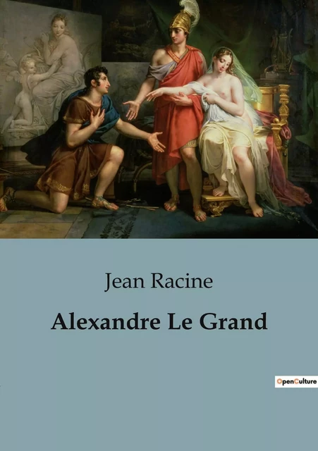 Alexandre Le Grand - Jean Racine - CULTUREA