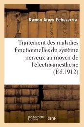 Nouveau traitement des maladies fonctionnelles du système nerveux au moyen de l'électro-anesthésie