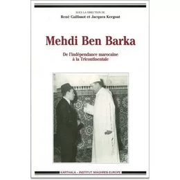 Mehdi Ben Barka - de l'indépendance marocaine à la Tricontinentale