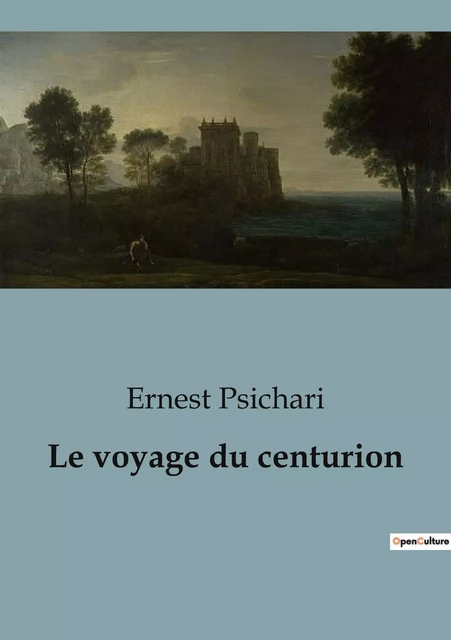 Le voyage du centurion - Ernest Psichari - CULTUREA