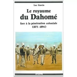 Le royaume du Dahomé face à la pénétration coloniale - affrontements et incompréhension