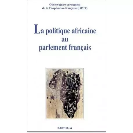 La politique africaine au Parlement français - journée-débat du 30 septembre 1997 -  OPCF - KARTHALA