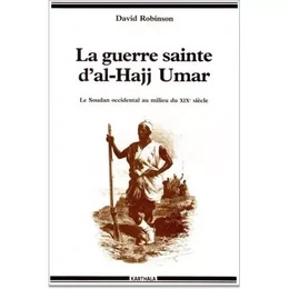 La Guerre sainte d'Al-Hajj Umar - le Soudan occidental au milieu du XIXe siècle