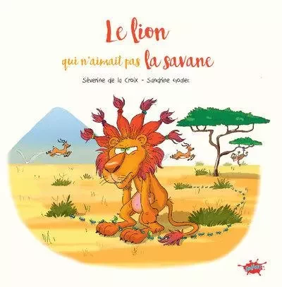 Le lion qui n'aimait pas la savane - Séverine de La Croix - STEINKIS Groupe