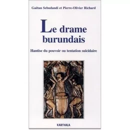 Le drame burundais - hantise du pouvoir ou Tentation suicidaire