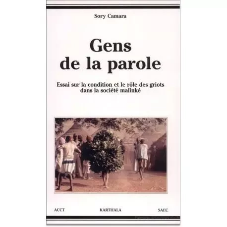 Gens de la parole - essai sur la condition et le rôle des griots dans la société malinké -  - KARTHALA