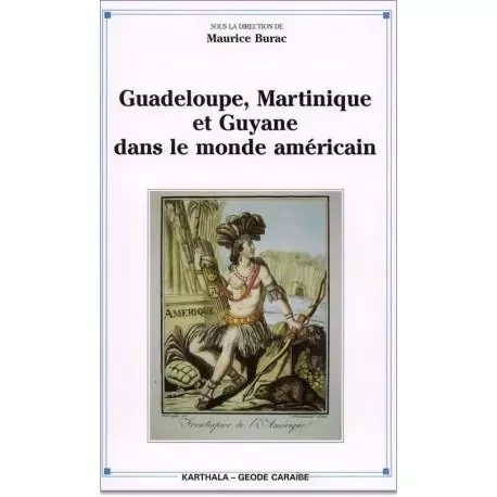 Guadeloupe, Martinique et Guyane dans le monde américain - réalités d'hier, mutations d'aujourd'hui, perspectives 2000 -  - KARTHALA