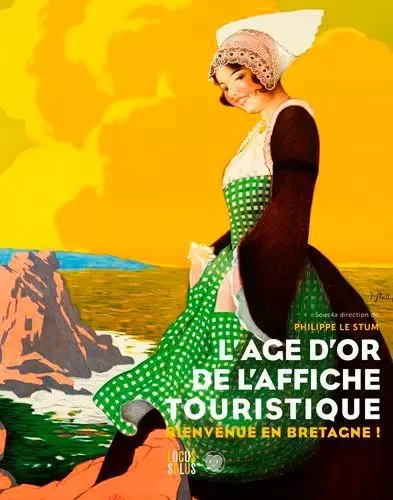 L'Âge d'or de l'affiche touristique -  LE STUM Philippe - LOCUS SOLUS