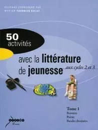 50 ACTIVITES AVEC LA LITTERATURE DE JEUNESSE AUX CYCLES 2 ET 3. TOME 1