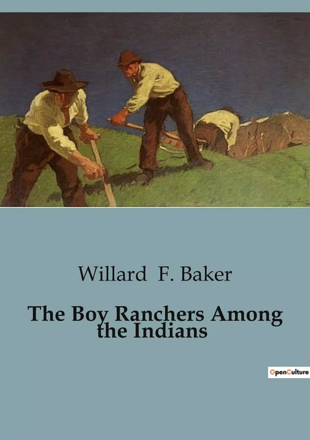 The Boy Ranchers Among the Indians - Willard F. Baker - CULTUREA