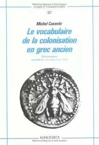 Le Vocabulaire de la colonisation en grec ancien. Étude lexicologique - Michel Casevitz - Klincksieck