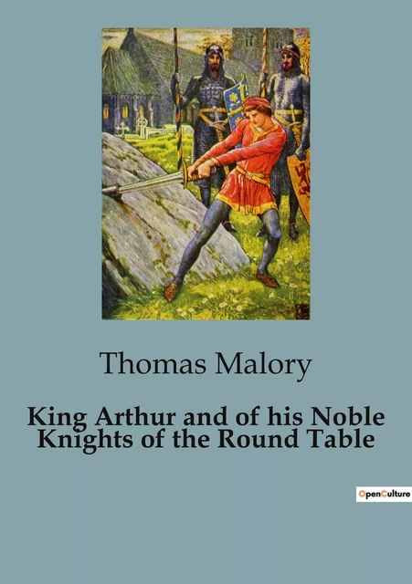 King Arthur and of his Noble Knights of the Round Table - Thomas Malory - CULTUREA