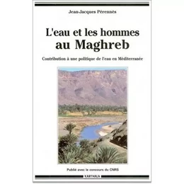 L'eau et les hommes au Maghreb - contribution à une politique de l'eau en Méditerranée