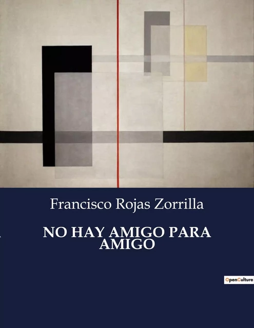 NO HAY AMIGO PARA AMIGO - Francisco Rojas Zorrilla - CULTUREA