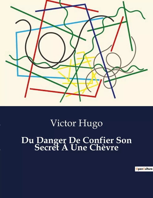 Du Danger De Confier Son Secret À Une Chèvre - Victor Hugo - CULTUREA