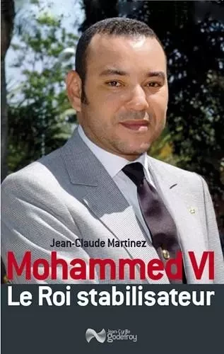 Mohammed Vi, Le Roi Stabilisateur (Rv) -  Collectif, Jean-Claude Martinez - GODEFROY