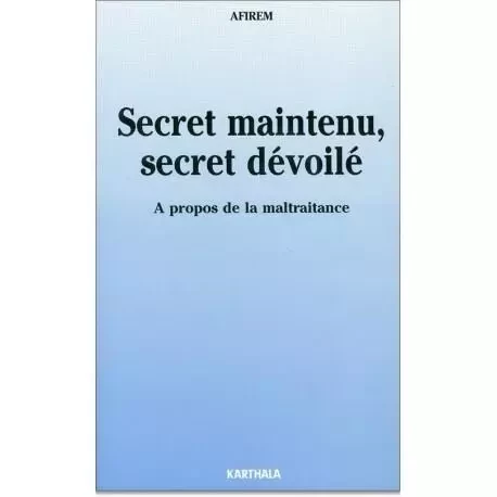 Secret maintenu, secret dévoilé - à propos de la maltraitance -  - KARTHALA