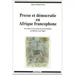 Presse et démocratie en Afrique francophone - les mots et les maux de la transition au Bénin et au Niger