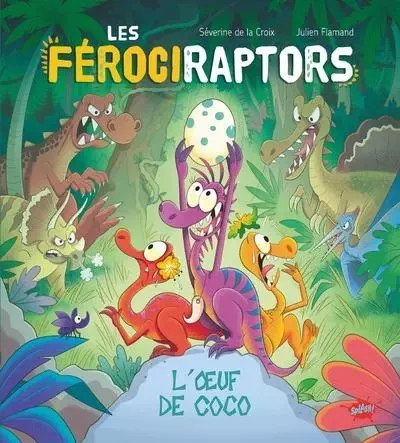 Les férociraptors - L'oeuf de Coco - Séverine de La Croix - STEINKIS Groupe