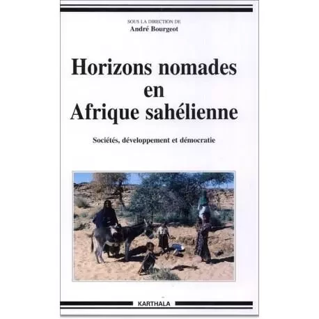 Horizons nomades en Afrique sahélienne - sociétés, développement et démocratie -  - KARTHALA