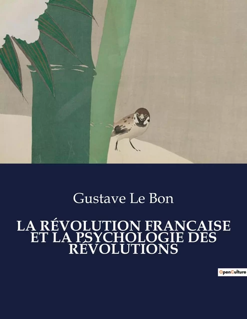 LA RÉVOLUTION FRANCAISE ET LA PSYCHOLOGIE DES RÉVOLUTIONS - Gustave Le Bon - CULTUREA