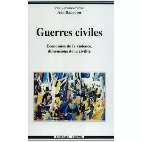 Guerres civiles - économies de la violence, dimensions de la civilité -  - KARTHALA