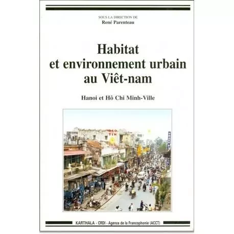 Habitat et environnement urbain au Viêt-Nam - Hanoi et Hô Chi Minh-Ville -  - KARTHALA