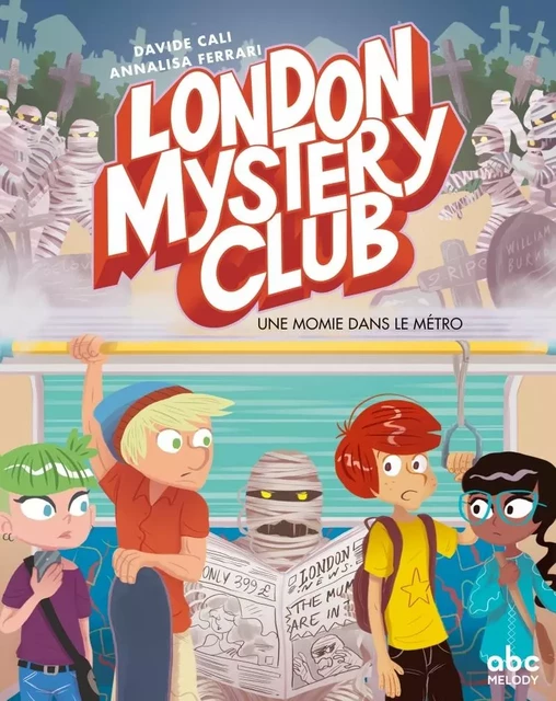 London mystery club T2 - Une momie dans le métro - Davide Cali - ABC MELODY