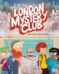 London mystery club T2 - Une momie dans le métro