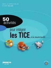 50 activités pour intégrer les TICE à la maternelle