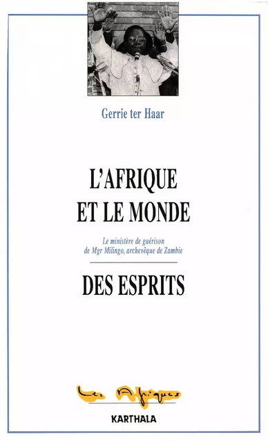 L'Afrique et le monde des esprits - le ministère de guérison de Mgr Milingo, archevêque de Zambie -  - KARTHALA