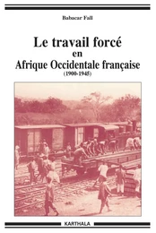 Le travail forcé en Afrique-Occidentale française - 1900-1946