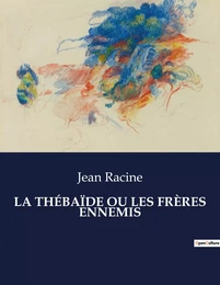 LA THÉBAÏDE OU LES FRÈRES ENNEMIS