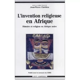 L'invention religieuse en Afrique - histoire et religion en Afrique noire