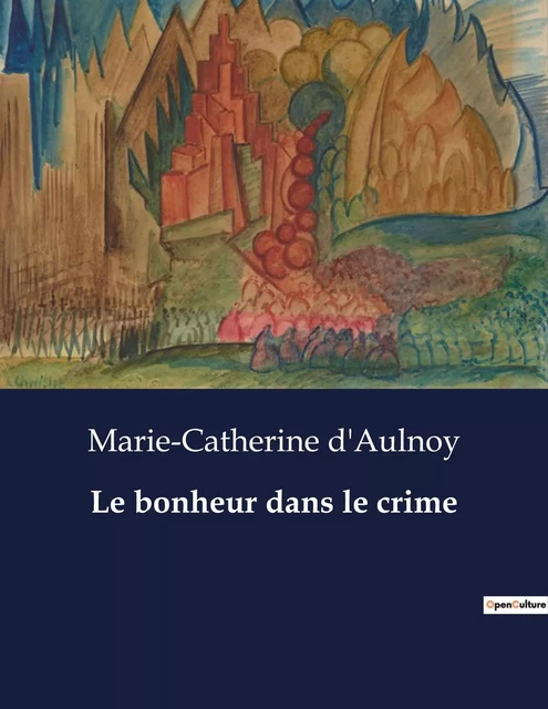 Le bonheur dans le crime - Marie-Catherine D'aulnoy - CULTUREA