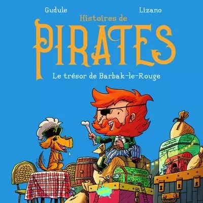 Histoires de pirates - Le trésor de Barbak-le-Rouge -  Gudule, Marc Lizano - STEINKIS Groupe