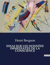 ESSAI SUR LES DONNÉES IMMÉDIATES DE LA CONSCIENCE