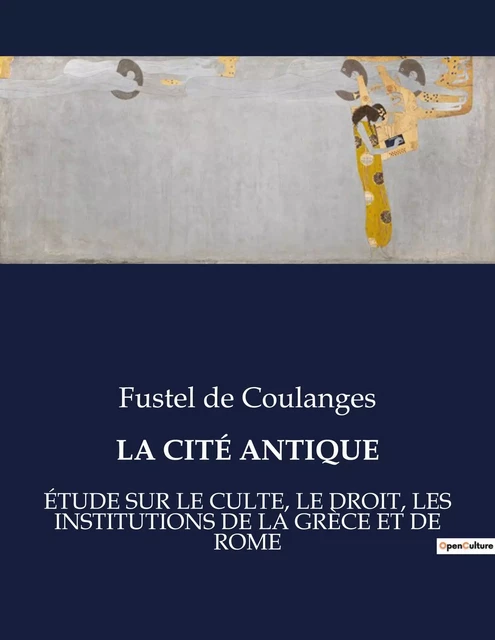 LA CITÉ ANTIQUE - Fustel De Coulanges - CULTUREA