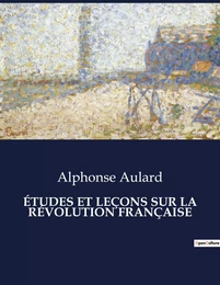 ÉTUDES ET LEÇONS SUR LA RÉVOLUTION FRANÇAISE