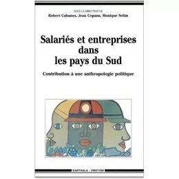 Salariés et entreprises dans les pays du Sud - contribution à une anthropologie politique des travailleurs