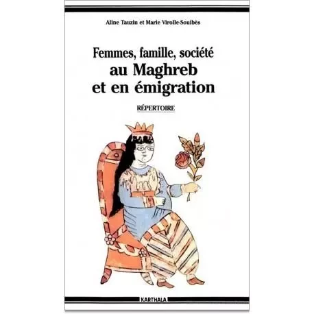 Femmes, famille, société au Maghreb et en émigration - 700 travaux et documents inédits -  - KARTHALA