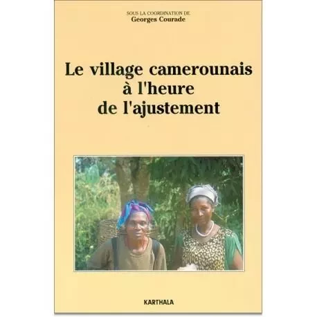 Le village camerounais à l'heure de l'ajustement - [journées de travail de l'Observatoire du changement et de l'innovation sociale au Cameroun, Dschan -  - KARTHALA