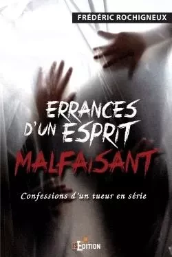 Errances d'un esprit malfaisant - Frédéric Rochigneux - IS EDITION