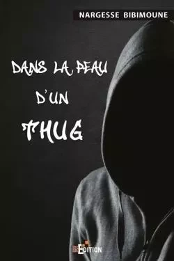 Dans la peau d'un Thug - Nargesse Bibimoune - IS EDITION